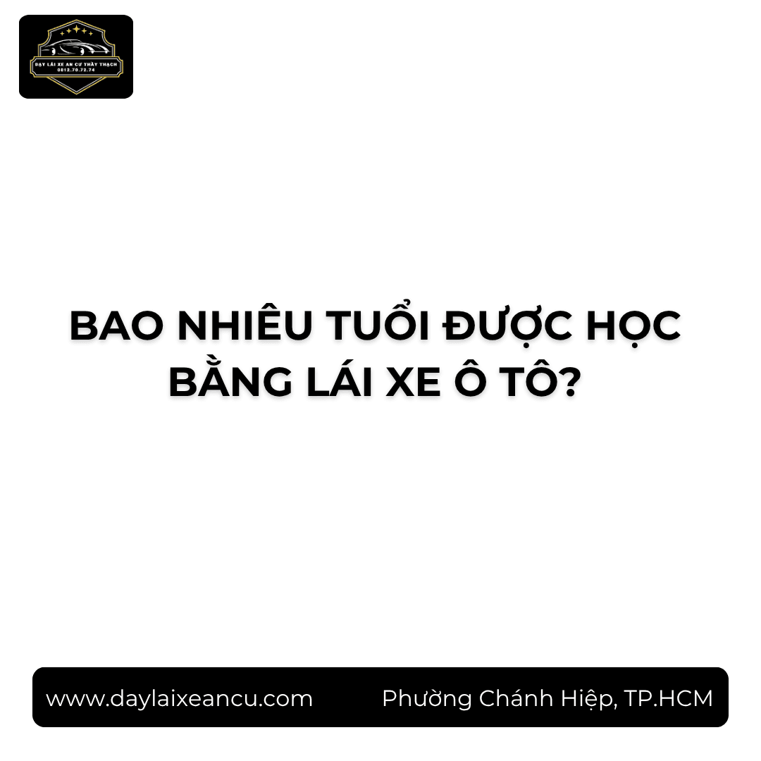 Bao Nhiêu Tuổi Được Học Lái Xe? Độ Tuổi Từng Hạng Bằng 2026