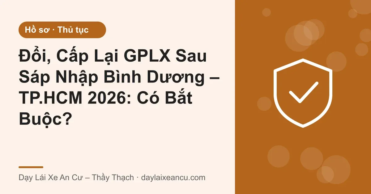 Đổi GPLX Sau Sáp Nhập Bình Dương – TP.HCM: Có Bắt Buộc?