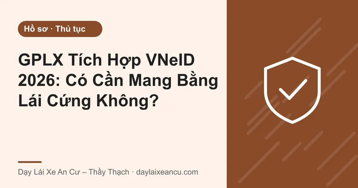 Ảnh bìa: GPLX Tích Hợp VNeID 2026: Có Cần Mang Bằng Lái Cứng Không?