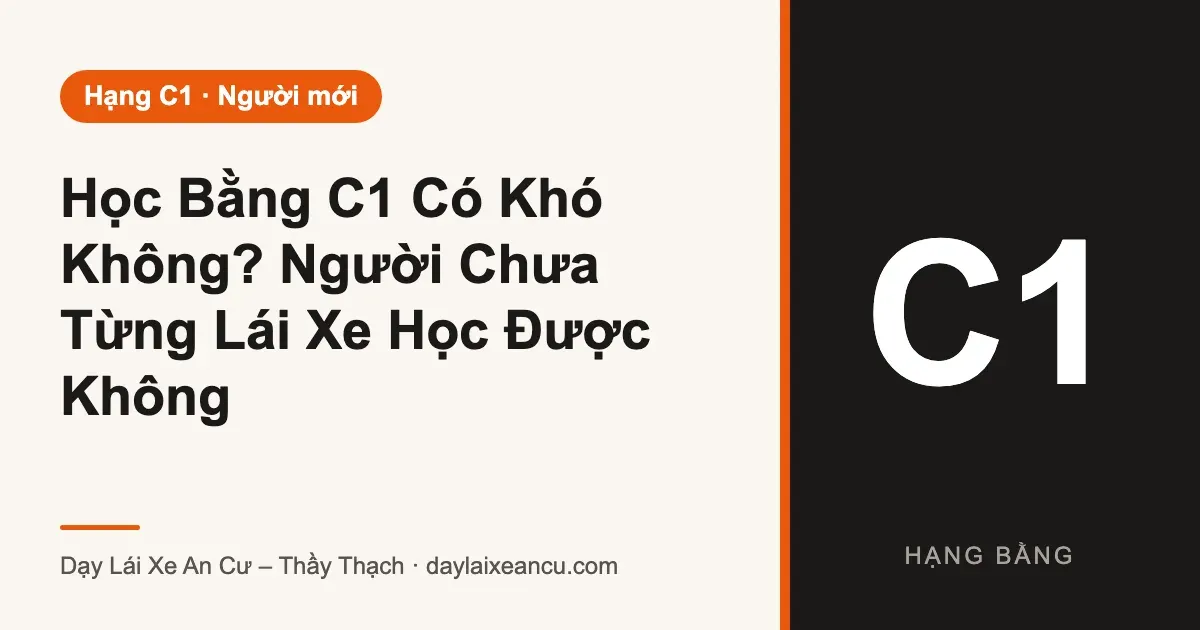 Học Bằng C1 Có Khó Không? Người Chưa Từng Lái Xe Học Được Không