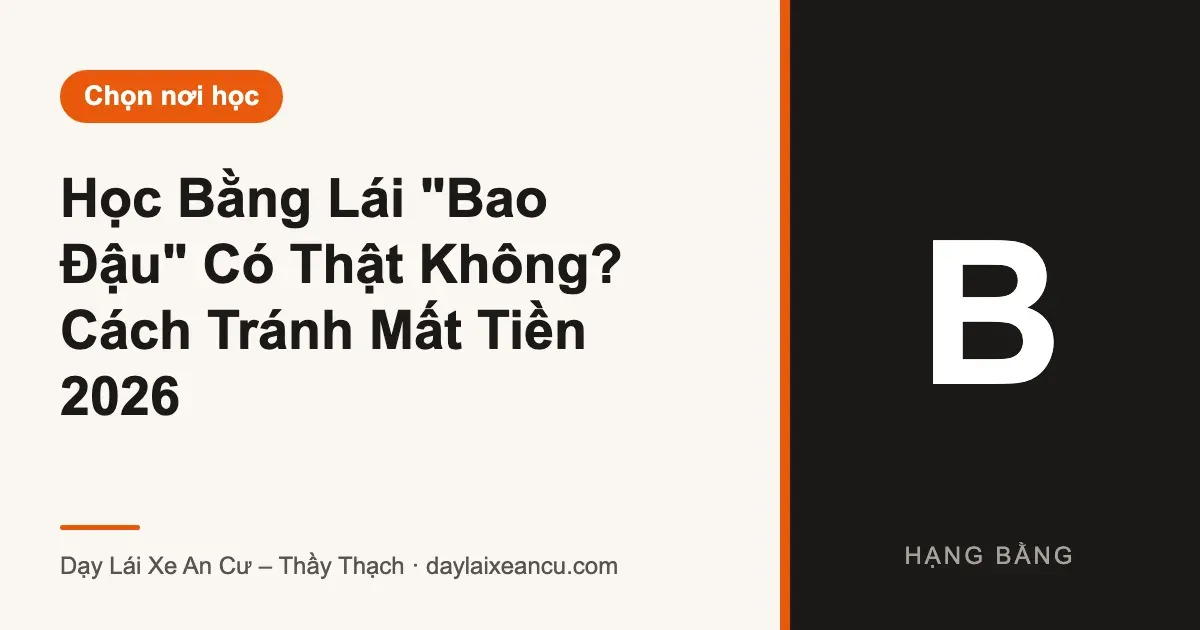 Học Bằng Lái "Bao Đậu" Có Thật Không? Cách Tránh Mất Tiền 2026