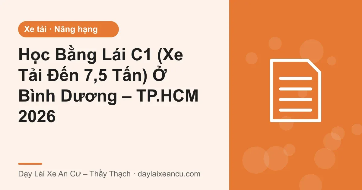 Học Bằng Lái C1 (Xe Tải Đến 7,5 Tấn) Ở Bình Dương – TP.HCM 2026