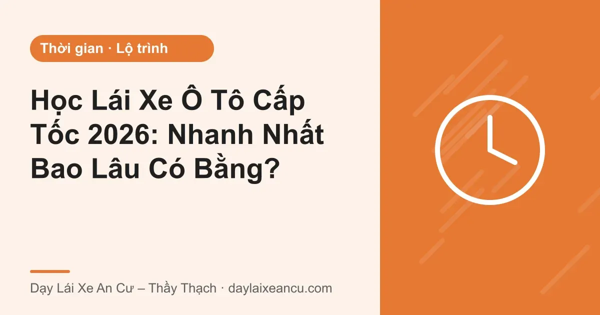 Ảnh bìa: Học Lái Xe Ô Tô Cấp Tốc 2026: Nhanh Nhất Bao Lâu Có Bằng?
