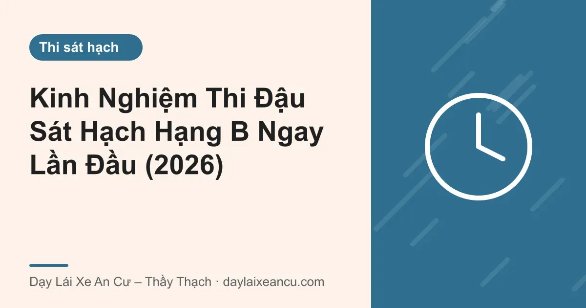 Ảnh bìa: Kinh Nghiệm Thi Đậu Sát Hạch Hạng B Ngay Lần Đầu (2026)