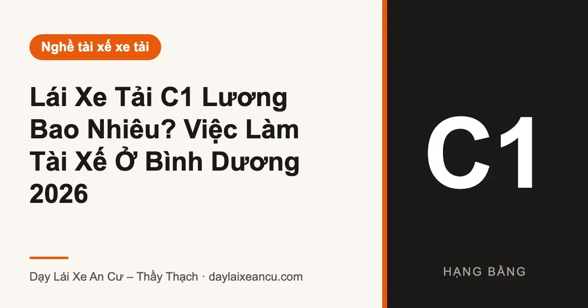 Lái Xe Tải C1 Lương Bao Nhiêu? Việc Làm Tài Xế Ở Bình Dương 2026