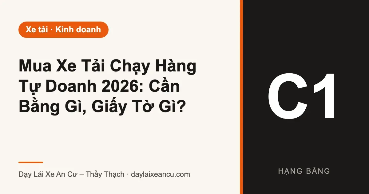 Mua Xe Tải Chạy Hàng Tự Doanh 2026: Cần Bằng Gì, Giấy Tờ Gì?