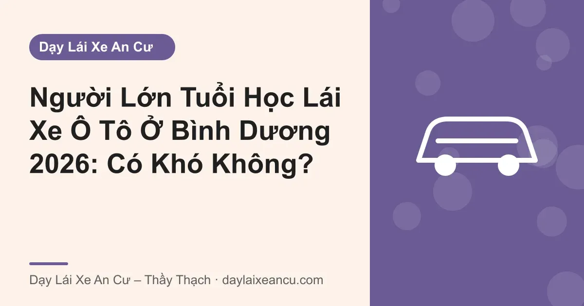 Ảnh bìa: Người Lớn Tuổi Học Lái Xe Ô Tô Ở Bình Dương 2026: Có Khó Không?