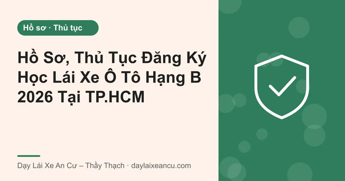 Ảnh bìa: Hồ Sơ, Thủ Tục Đăng Ký Học Lái Xe Ô Tô Hạng B 2026 Tại TP.HCM
