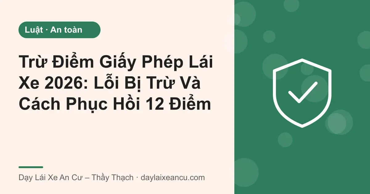 Ảnh bìa: Trừ Điểm Giấy Phép Lái Xe 2026: Lỗi Bị Trừ Và Cách Phục Hồi 12 Điểm