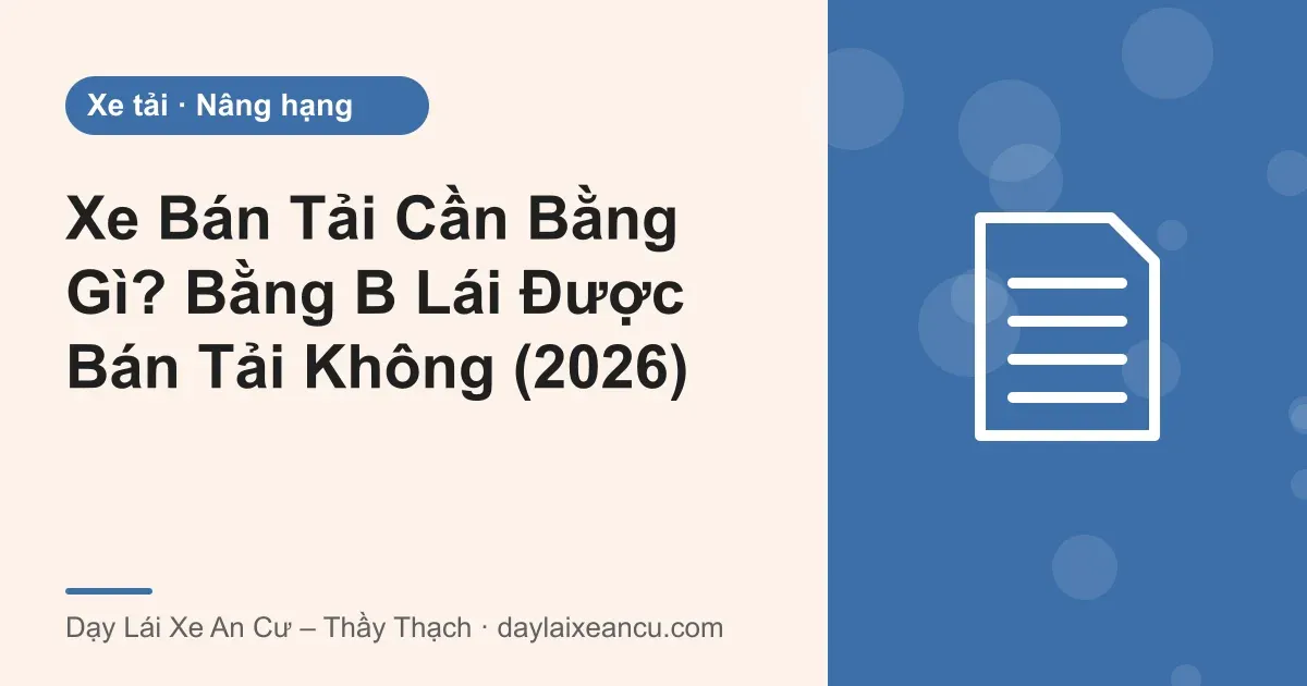 Ảnh bìa: Xe Bán Tải Cần Bằng Gì? Bằng B Lái Được Bán Tải Không (2026)