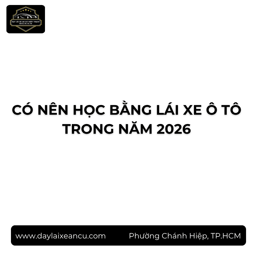 Có Nên Học Bằng Lái Xe Ô Tô Năm 2026? 5 Câu Hỏi Cần Biết