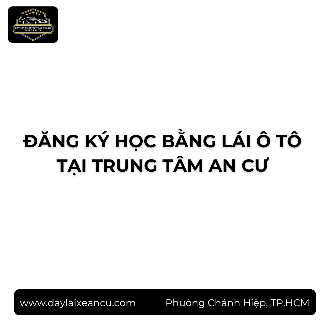 Đăng Ký Học Bằng Lái Ô Tô 2026: Hồ Sơ, Các Bước Và Nơi Đăng Ký