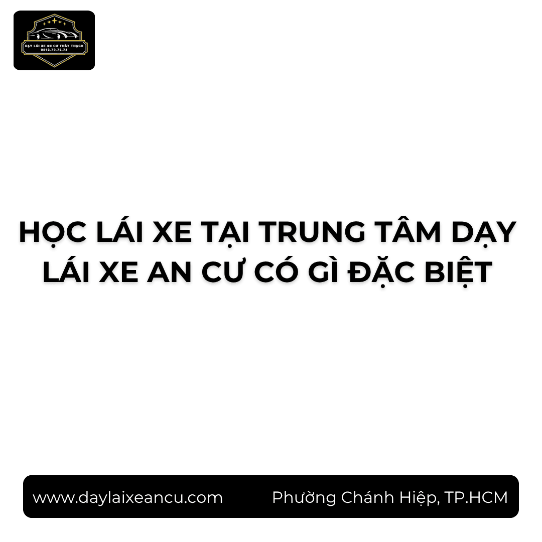 Học Lái Xe Tại An Cư: Khóa Học Diễn Ra Thế Nào?