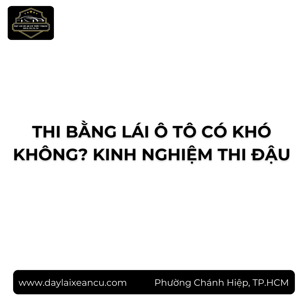 Thi Bằng Lái Ô Tô Có Khó Không? Phần Nào Dễ Rớt Nhất (2026)