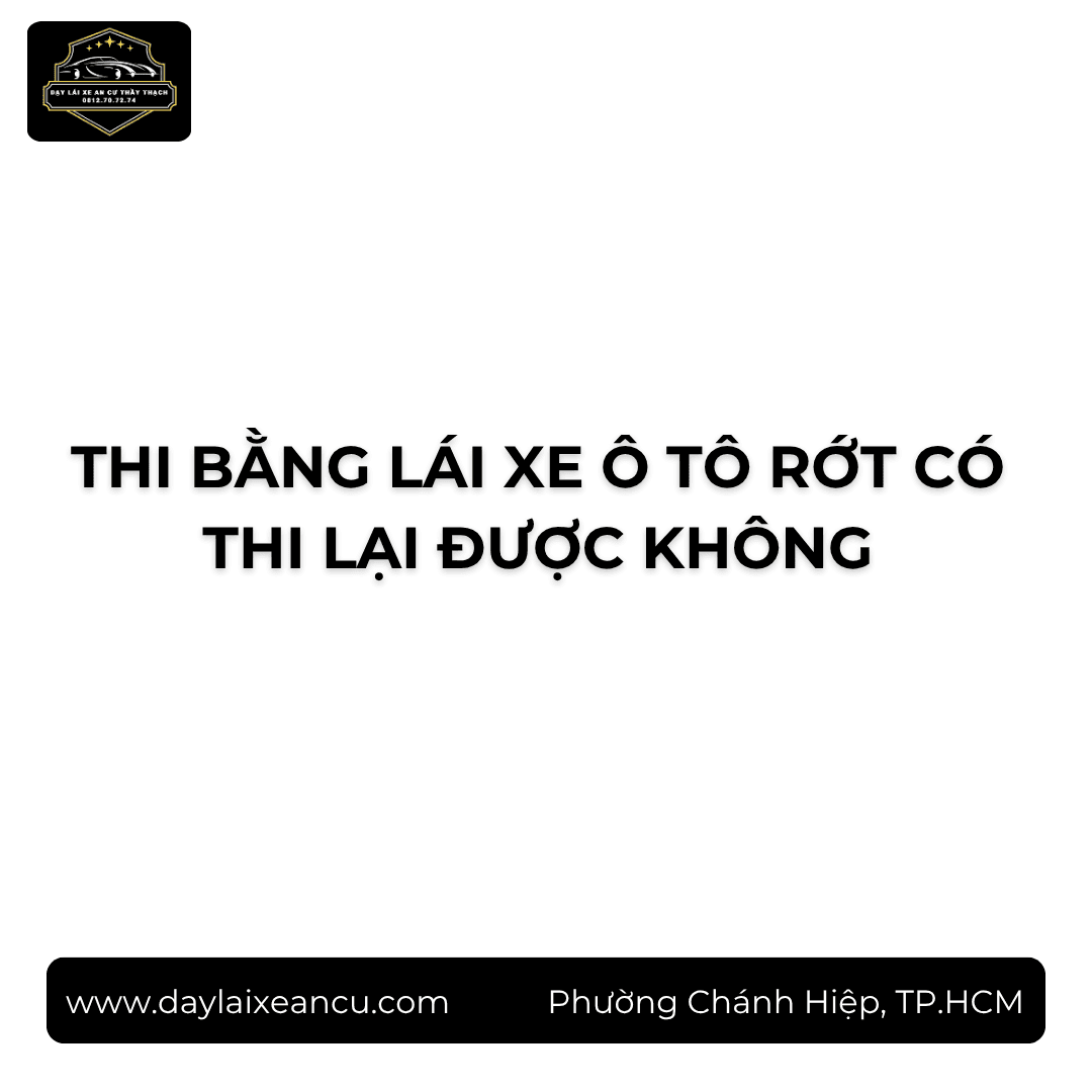 Thi Bằng Lái Ô Tô Rớt Có Được Thi Lại Không? (2026)