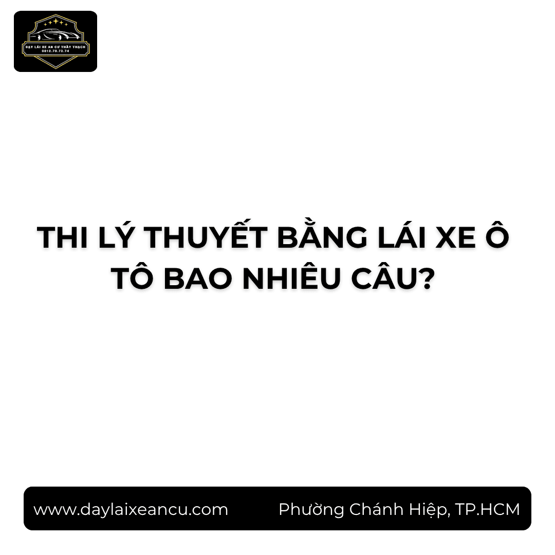 Thi Lý Thuyết Bằng Lái Ô Tô Bao Nhiêu Câu, Sai Mấy Câu Rớt?