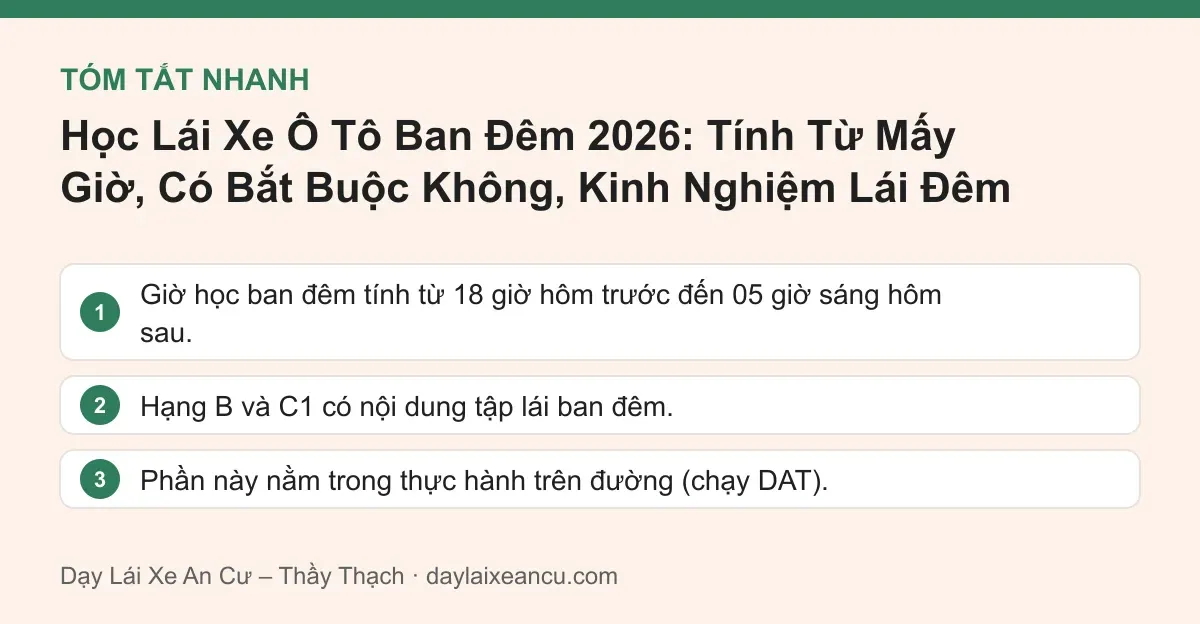 Tóm tắt nhanh: Học Lái Xe Ô Tô Ban Đêm 2026: Tính Từ Mấy Giờ, Có Bắt Buộc Không, Kinh Nghiệm Lái Đêm